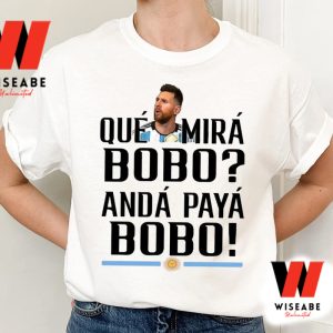 Funny Que Mira Bobo Lionel Messi World Cup Shirt