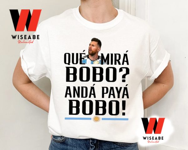 Funny Que Mira Bobo Lionel Messi World Cup Shirt