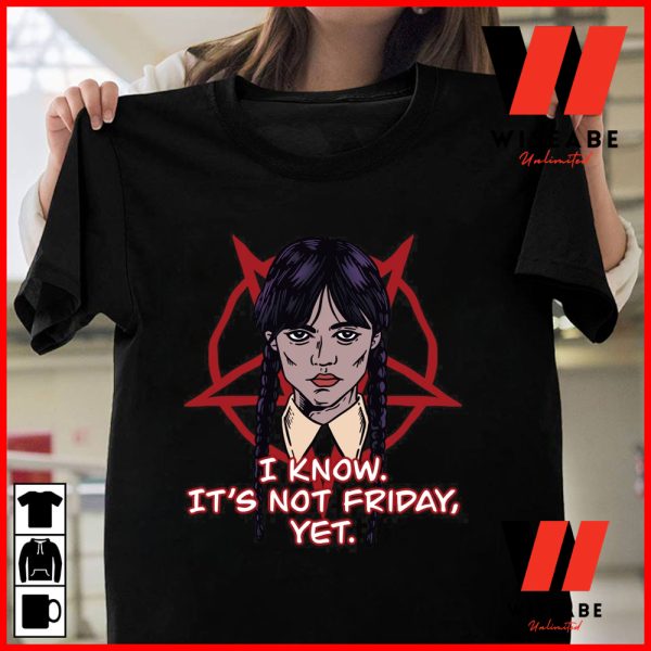 Unique I Know Its Not Friday Wednesday Addams T Shirt