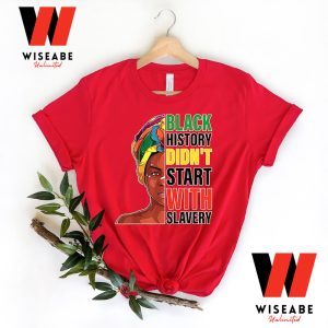 Black History Do Not Start With Slavery Black History Month T Shirt 1
