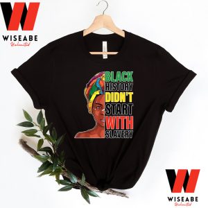 Black History Do Not Start With Slavery Black History Month T Shirt