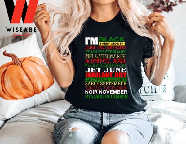 I Am Black Every Month Black History Month Shirt, Black Mothers Day Gifts