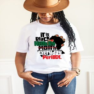It Black History Everyday Periodt Black History Month Shirt