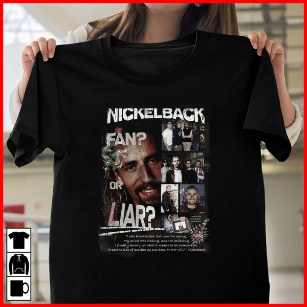 Hot Nickelback Fan Or Liar Shirt