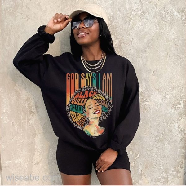 African American Womens God Says I Am Black Queen Black History Month Sweatshirt, Gifts For Black Moms