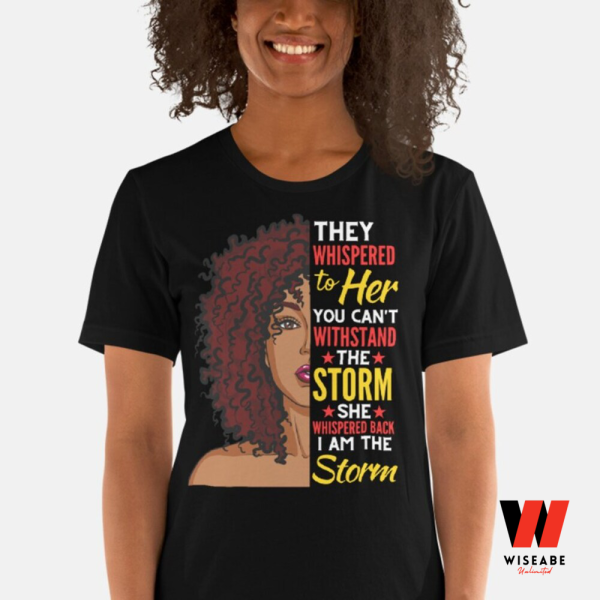 They Whispered To Her You Can’t Wishstand Black Women Black History Month T Shirt,  Juneteenth Shirt
