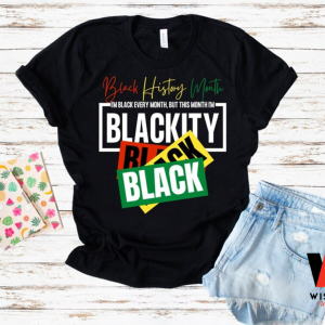 I Am Black Every Month But This Month I Am Blackity Black History Month Shirt, Juneteenth Shirt