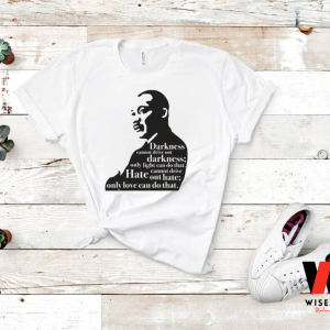 Martin Luther King Jr Darkness Cannot Drive Out Darkness Black History Month T Shirt