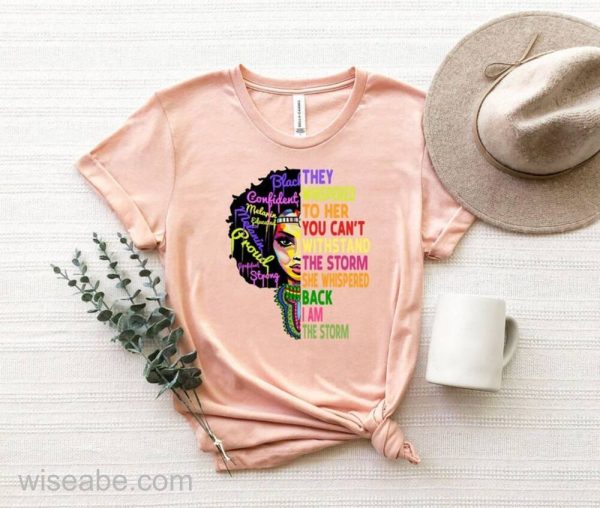 Melanin Black Women Pride They Whispered To Her You Can’t Withstand The Storm T Shirt, Black History Month T Shirt