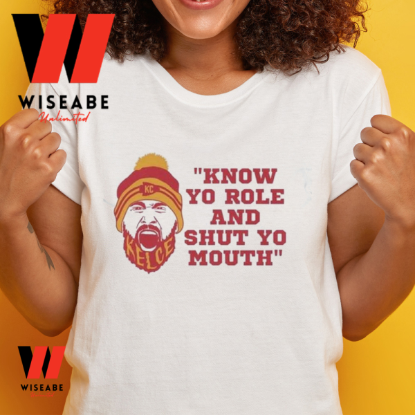 Hot Kansas City Chiefs Know Your Role And Shut Your Mouth Travis Kelce Shirt