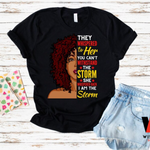 They Whispered To Her You Can't Wishstand Black Women Black History Month T Shirt, Juneteenth Shirt
