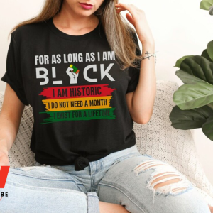 For As Long As I Am Black Black History Month Shirt, Gifts For Black Dads