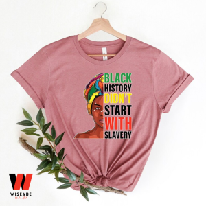 Black History Do Not Start With Slavery Black History Month T Shirt,  Juneteenth Shirt