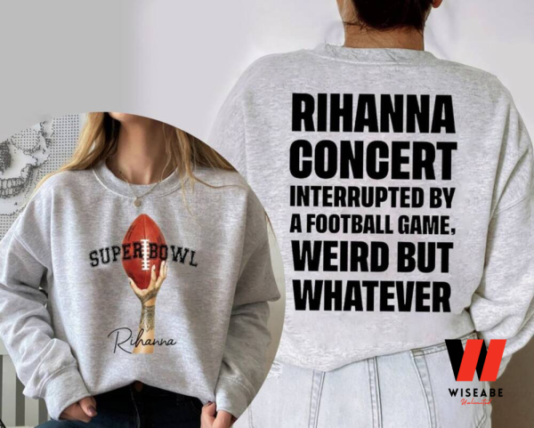 Super Bowl 2023 Halftime Rihanna Concert Interrupted By a Football Game Super Bowls 2023 Sweatshirt