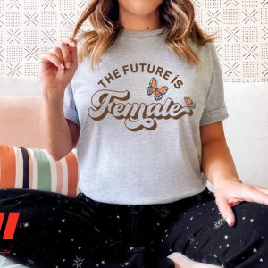 The Future Is Female Feminist T Shirt, Smash The Patriarchy Gift For Her