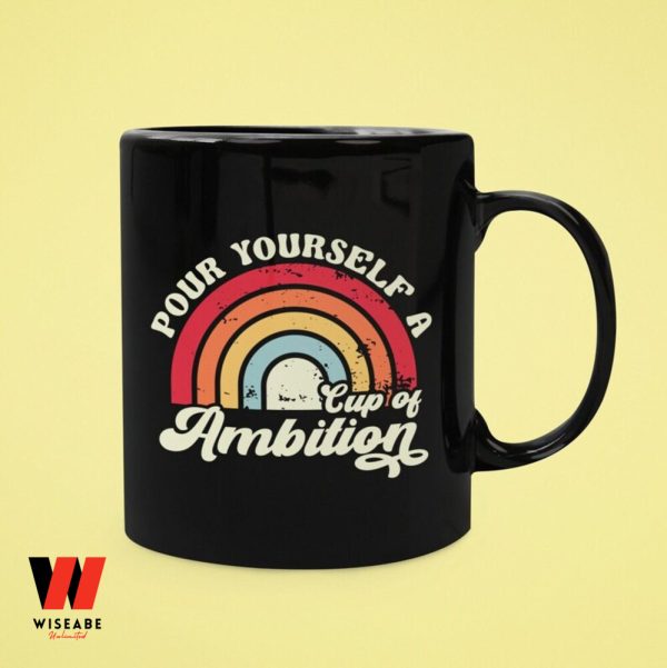 Pour Your Self A Cup OF Ambition Feminist Quote Cofee Mug, Women’s Right Gift For Her