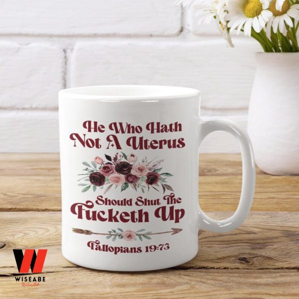 He Who Hath Not A Uterus Flowers Feminist Cofee Mug,  Bans Off Our Bodies Gift For Her