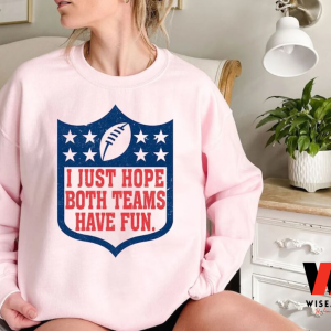 Funny NFL Logo I Just Hope Both Teams Have Fun Super Bowl Champion Shirt