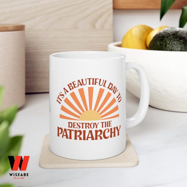 It is A Beautiful Day To Destroy The Patriarchy Mug, Feminist Gift For Mom,