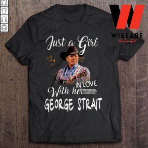 Just A Girl In Love With Her George Strait T Shirt