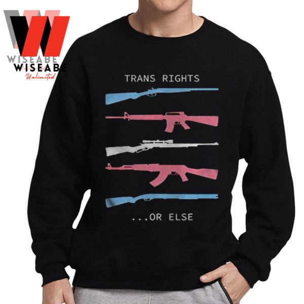 Cheap Pro Gun Trans Rights Or Else Shirt